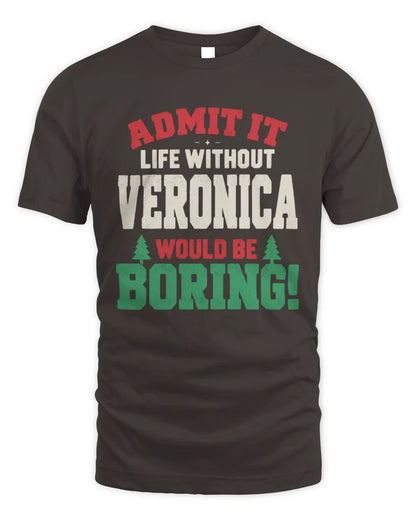 VERONICA P5 TH08 Christmas T-Shirt – “Life Without NAME Would Be Boring” - Unisex Standard T-Shirt - Dark Chocolate
