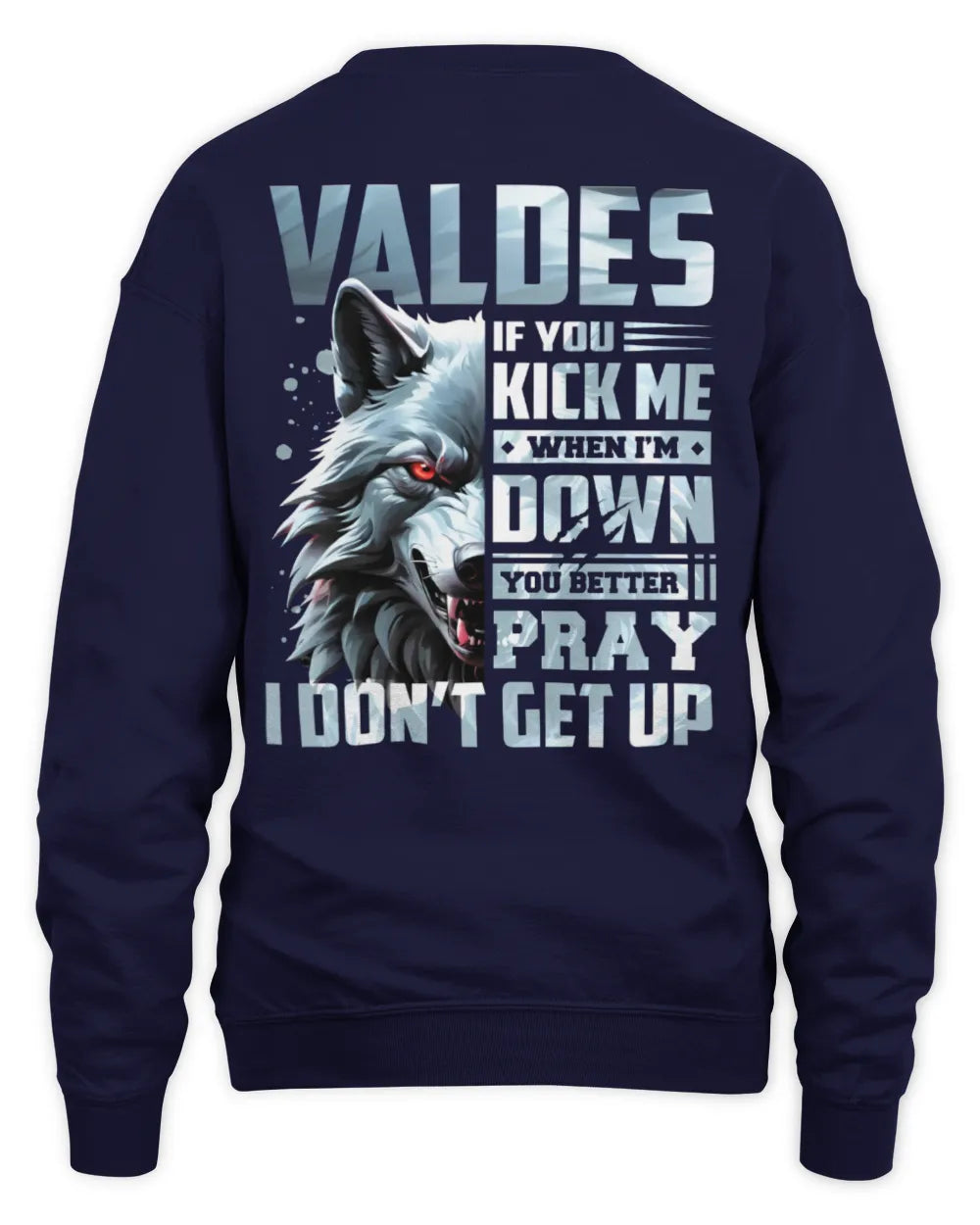 VALDES AP62-K4-666 - Personalized Fierce Wolf Quote Apparel “If You Kick Me When I’m Down, You Better Pray I Don’t Get Up” - Unisex Sweatshirt - Navy