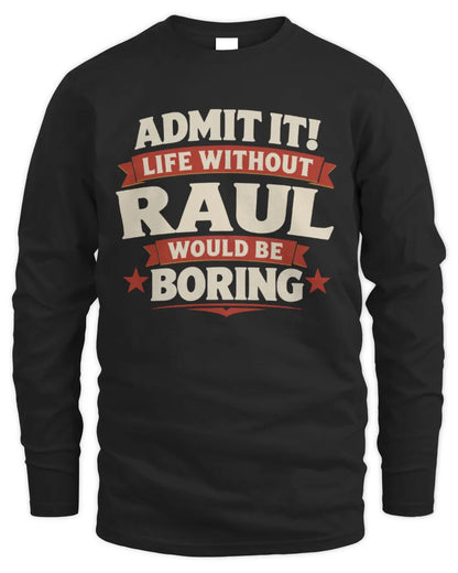 RAUL P4 KT003 Personalized Funny Quote Apparel “Life Without NAME Would Be Boring” - Men's Long Sleeved T-Shirt - Black