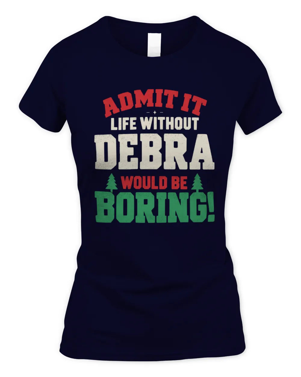 DEBRA P5 TH08 Christmas T-Shirt – “Life Without NAME Would Be Boring” - Women's Standard T-Shirt - Navy