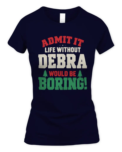 DEBRA P5 TH08 Christmas T-Shirt – “Life Without NAME Would Be Boring” - Women's Standard T-Shirt - Navy
