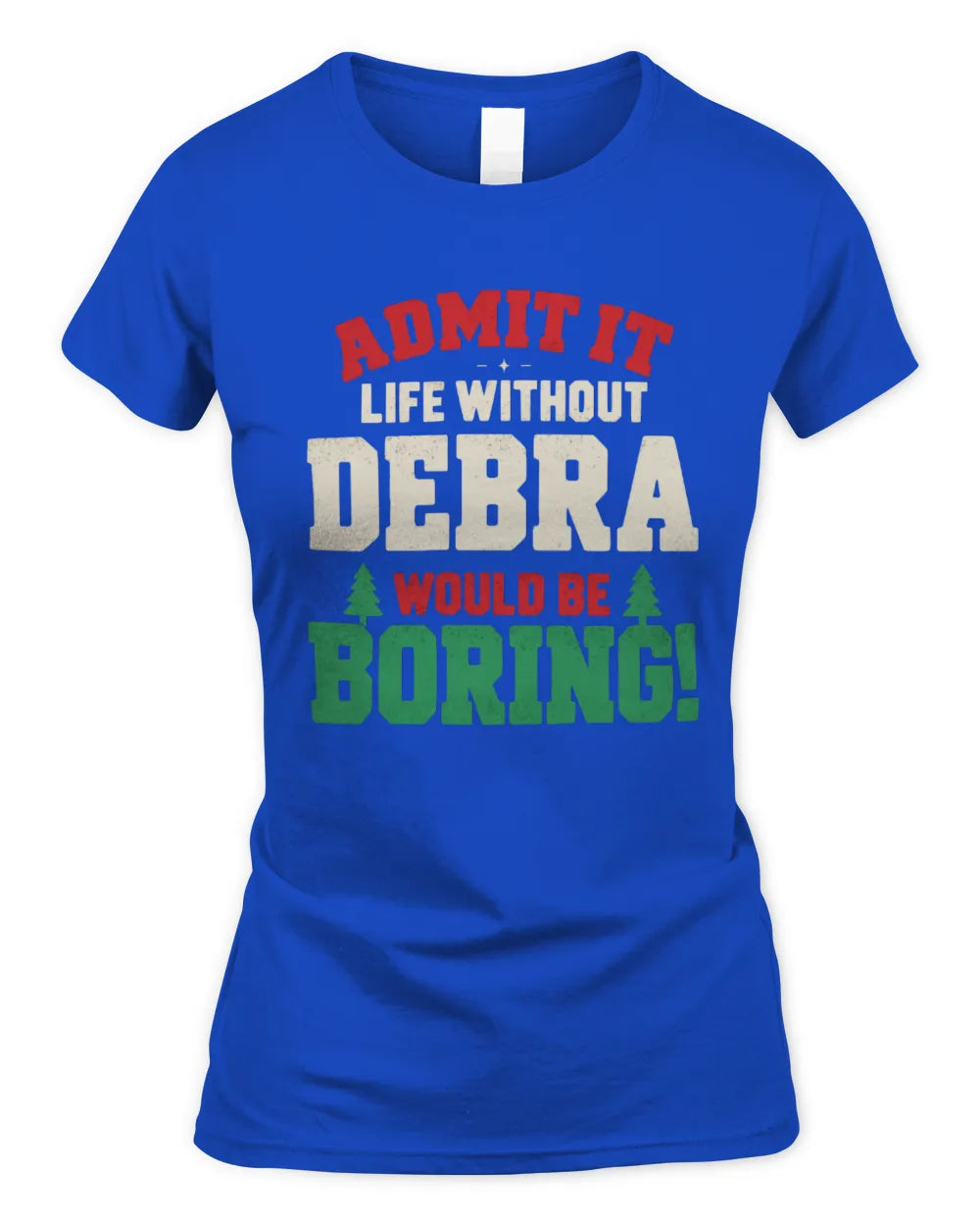 DEBRA P5 TH08 Christmas T-Shirt – “Life Without NAME Would Be Boring” - Women's Standard T-Shirt - Royal