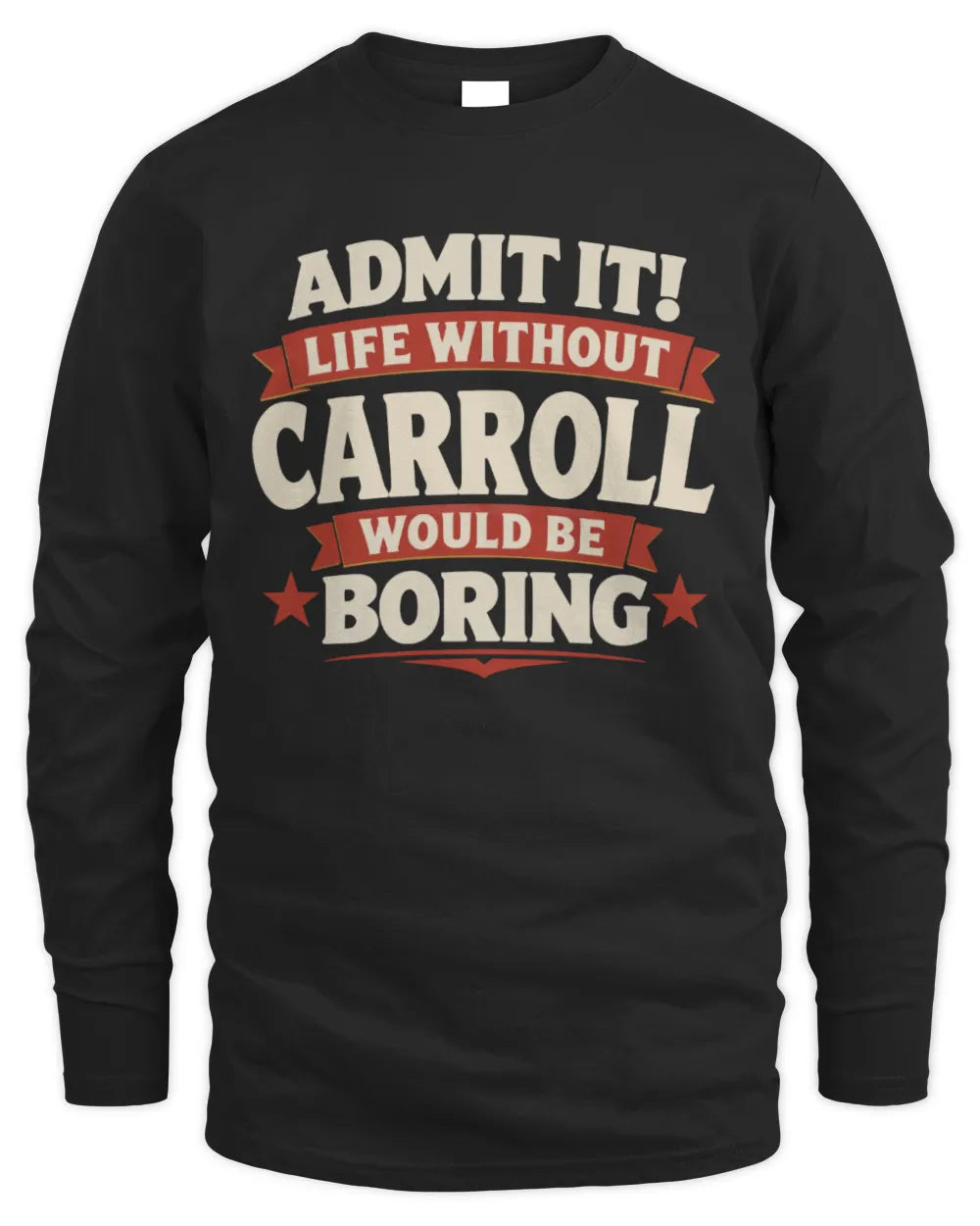 CARROLL P4 KT003 Personalized Funny Quote Apparel “Life Without NAME Would Be Boring” - Men's Long Sleeved T-Shirt - Black