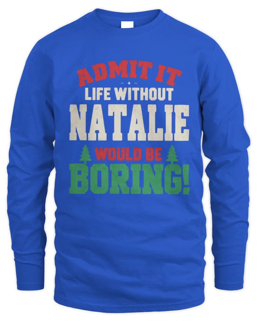 NATALIE P5 TH08 Christmas T-Shirt – “Life Without NAME Would Be Boring” - Men's Long Sleeved T-Shirt - Royal
