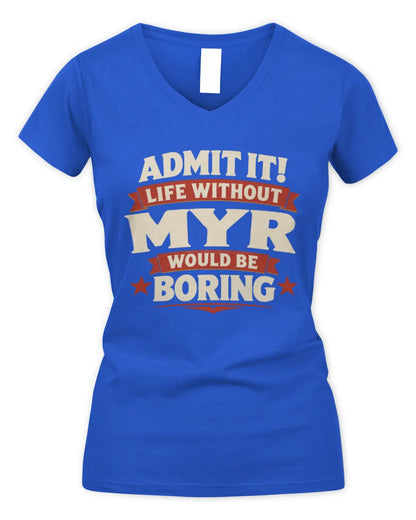 MYR P4 KT003 Personalized Funny Quote Apparel “Life Without NAME Would Be Boring” - Women's V-Neck T-Shirt - Royal