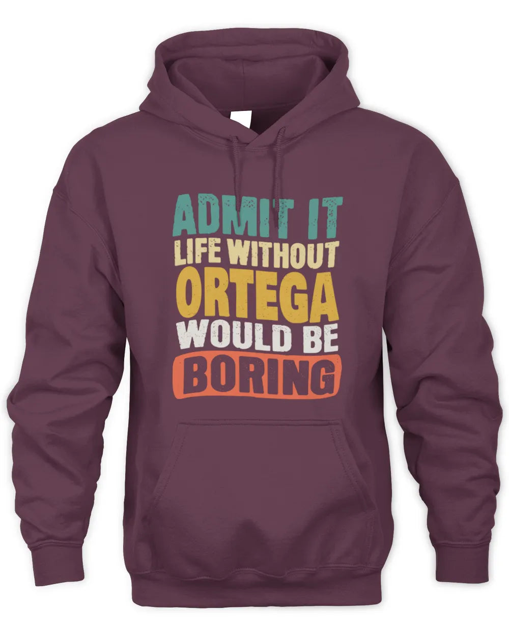 ORTEGA TP86-K3-229 Personalized Funny Quote Apparel “Life Without NAME Would Be Boring” - Unisex Hoodie - Maroon