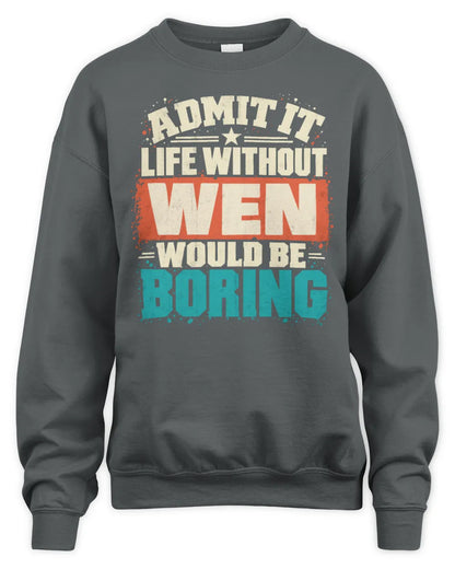 WEN P02-TH11-226 Personalized Admit It Life Without [Name] Would Be Boring T-Shirt - Custom Name Funny Gift - Unisex Sweatshirt - Charcoal