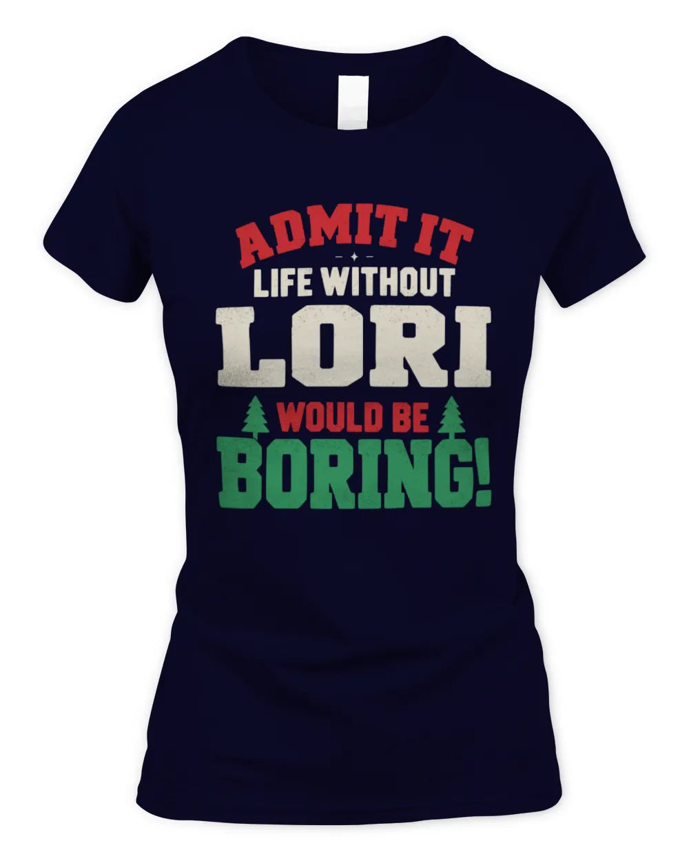 LORI P5 TH08 Christmas T-Shirt – “Life Without NAME Would Be Boring” - Women's Standard T-Shirt - Navy