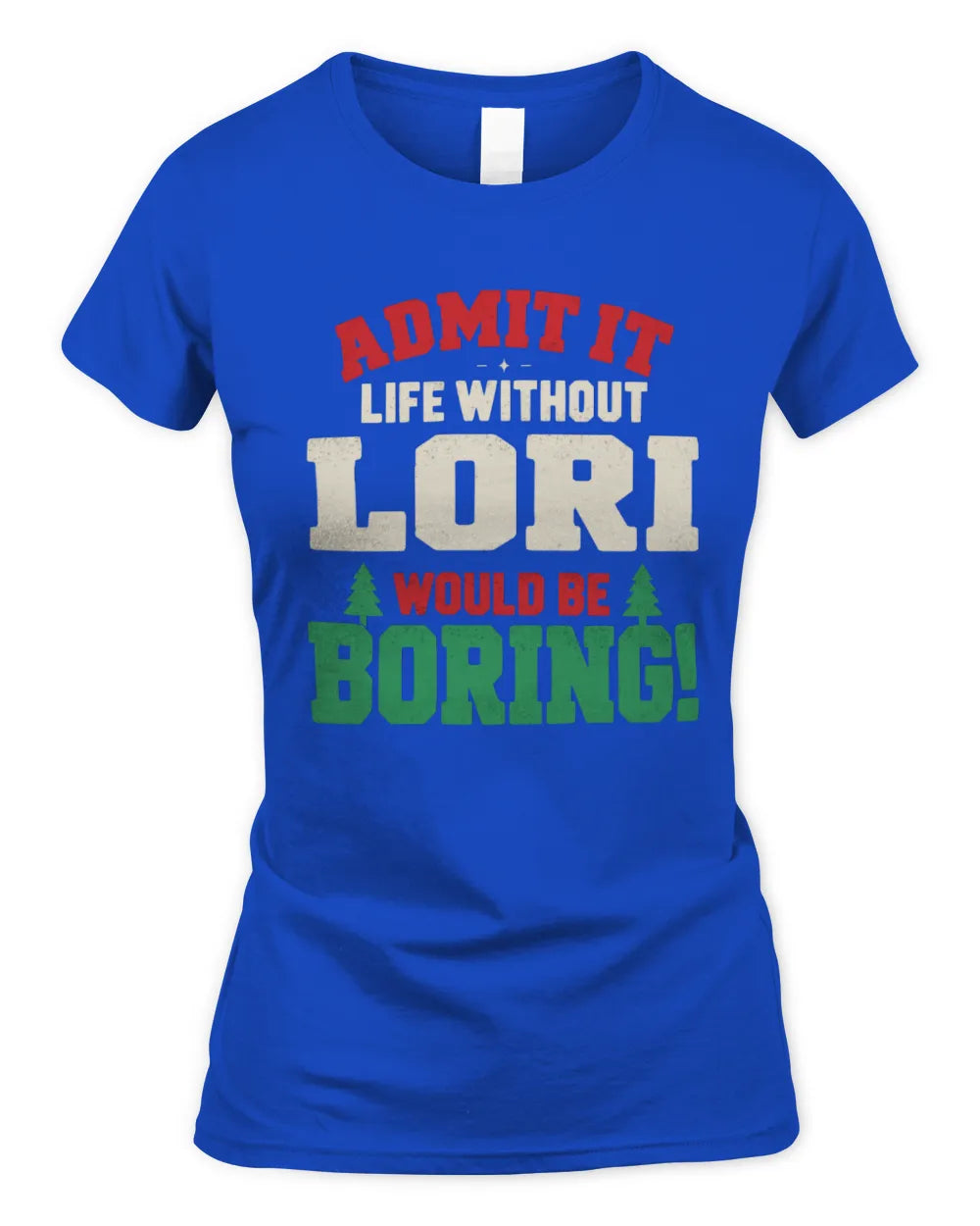LORI P5 TH08 Christmas T-Shirt – “Life Without NAME Would Be Boring” - Women's Standard T-Shirt - Royal