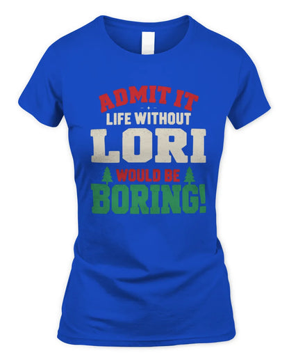 LORI P5 TH08 Christmas T-Shirt – “Life Without NAME Would Be Boring” - Women's Standard T-Shirt - Royal