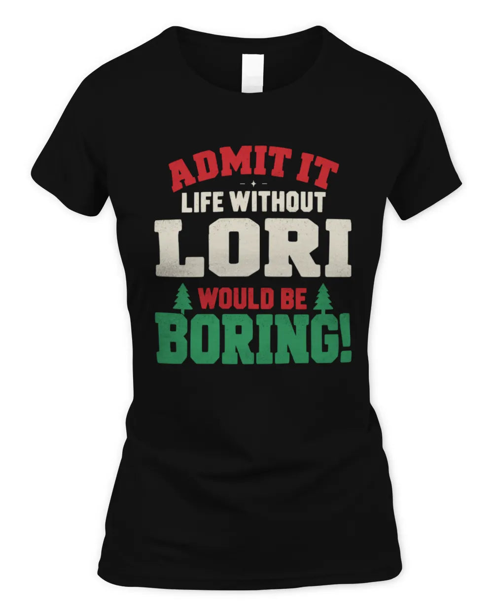 LORI P5 TH08 Christmas T-Shirt – “Life Without NAME Would Be Boring” - Women's Standard T-Shirt - Black