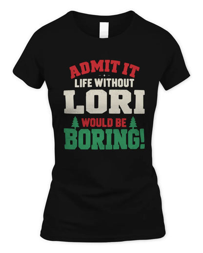 LORI P5 TH08 Christmas T-Shirt – “Life Without NAME Would Be Boring” - Women's Standard T-Shirt - Black