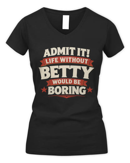 BETTY P4 KT003 Personalized Funny Quote Apparel “Life Without NAME Would Be Boring” - Women's V-Neck T-Shirt - Black