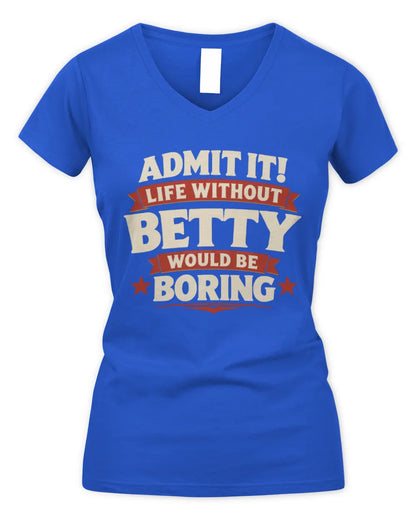 BETTY P4 KT003 Personalized Funny Quote Apparel “Life Without NAME Would Be Boring” - Women's V-Neck T-Shirt - Royal