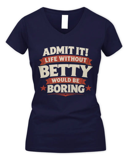 BETTY P4 KT003 Personalized Funny Quote Apparel “Life Without NAME Would Be Boring” - Women's V-Neck T-Shirt - Navy