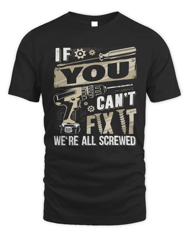 YOU TX03 P02 - Personalized Handyman Mechanic Shirt “If NAME Can’t Fix It, We’re All Screwed”