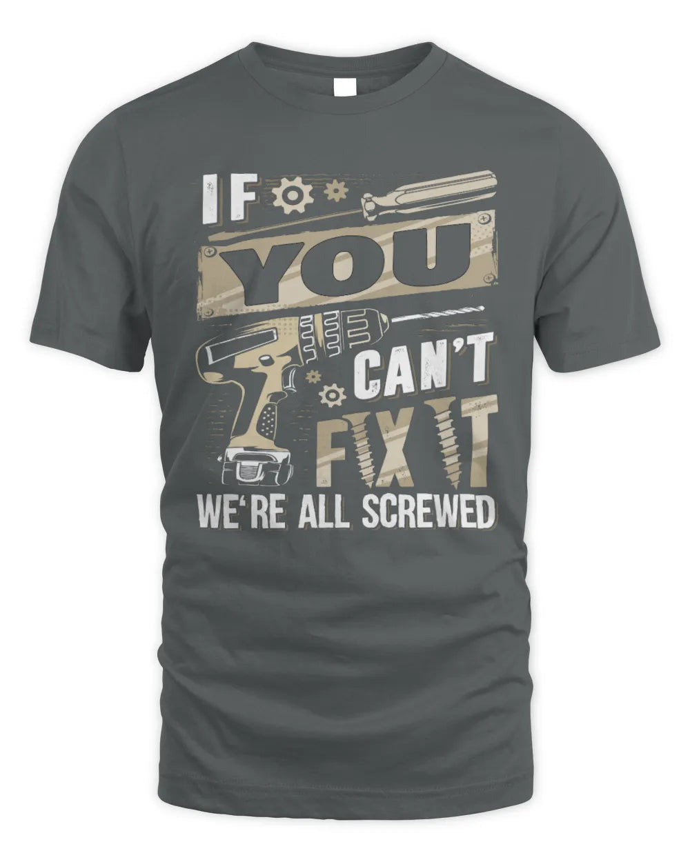 YOU TX03 P02 - Personalized Handyman Mechanic Shirt “If NAME Can’t Fix It, We’re All Screwed” - Unisex Standard T-Shirt - Charcoal