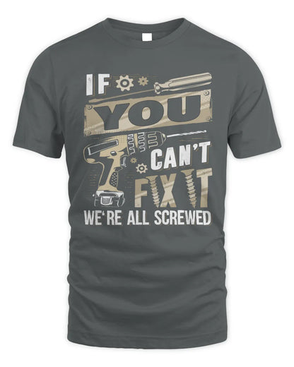 YOU TX03 P02 - Personalized Handyman Mechanic Shirt “If NAME Can’t Fix It, We’re All Screwed” - Unisex Standard T-Shirt - Charcoal