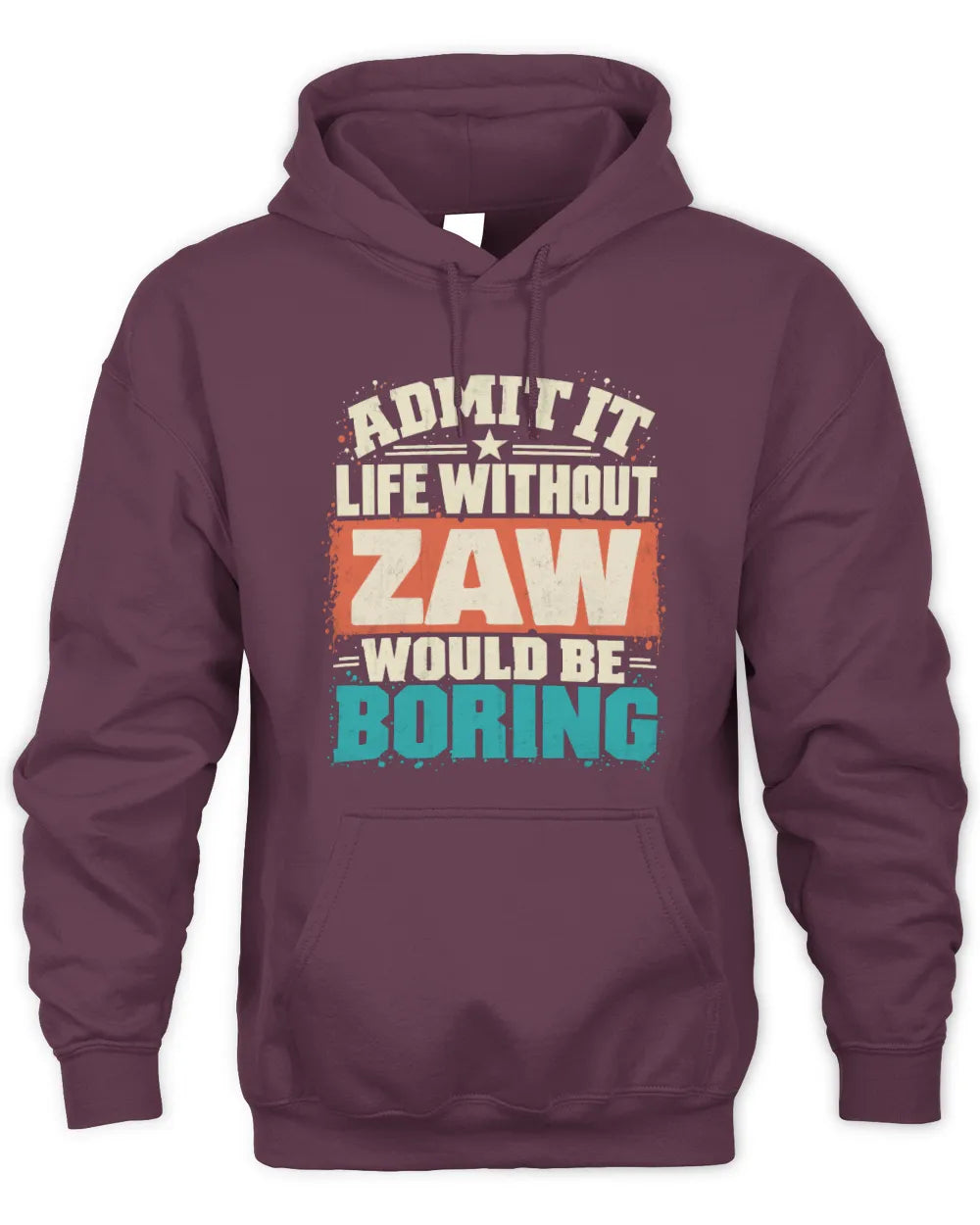 ZAW P02-TH11-226 Personalized Admit It Life Without [Name] Would Be Boring T-Shirt - Custom Name Funny Gift - Unisex Hoodie - Maroon