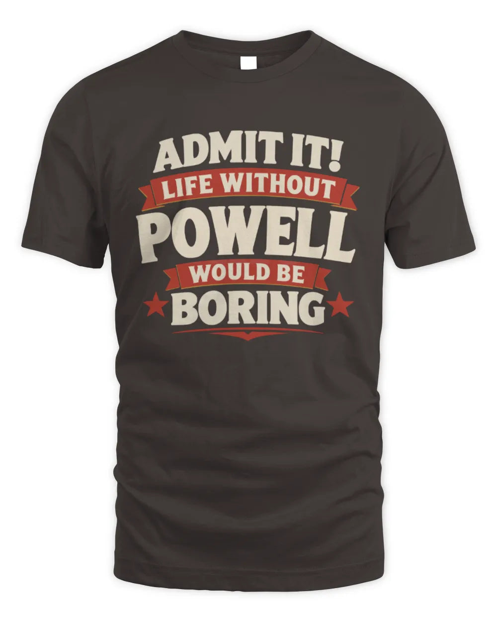 POWELL P4 KT003 Personalized Funny Quote Apparel “Life Without NAME Would Be Boring” - Unisex Standard T-Shirt - Dark Chocolate