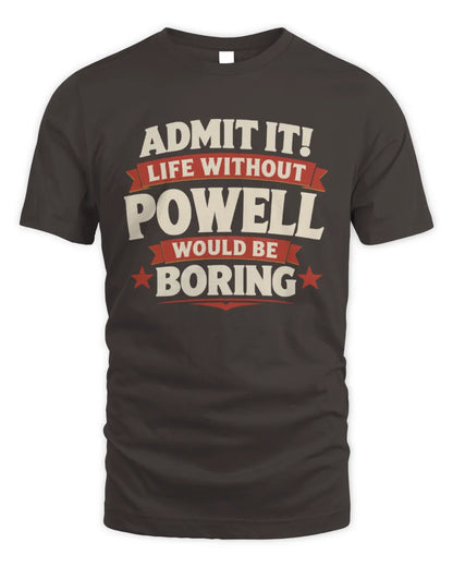 POWELL P4 KT003 Personalized Funny Quote Apparel “Life Without NAME Would Be Boring” - Unisex Standard T-Shirt - Dark Chocolate