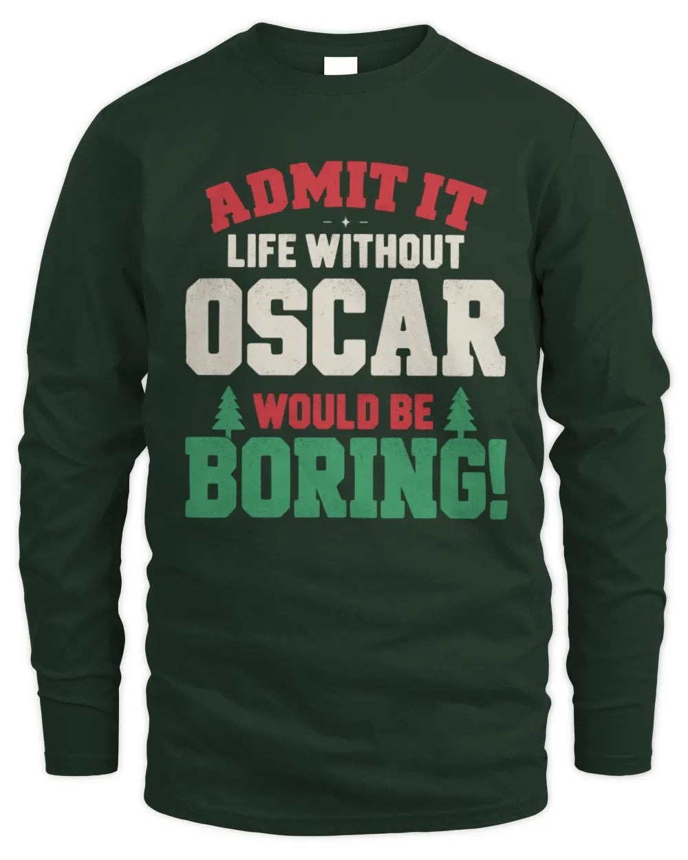 OSCAR P5 TH08 Christmas T-Shirt – “Life Without NAME Would Be Boring” - Men's Long Sleeved T-Shirt - Forest Green