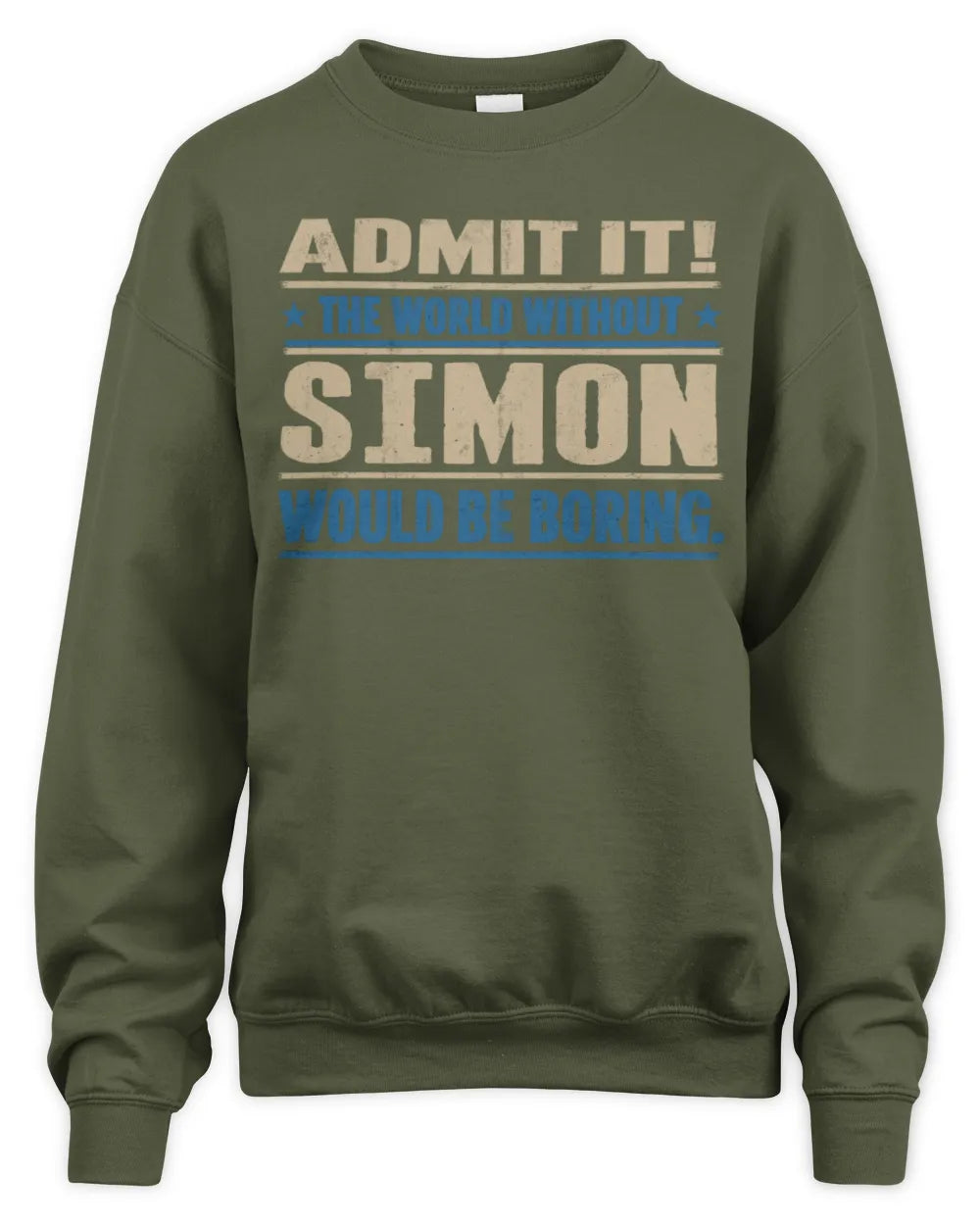 SIMON TP68-K2-968 – Personalized Funny Quote Apparel “The World Without NAME Would Be Boring” - Unisex Sweatshirt - Military Green