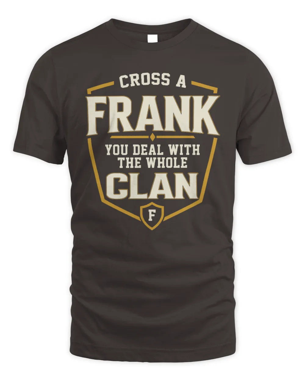 FRANK NT1-K008 Cross A/An NAME, You Deal With the Whole Clan | Personalized Vintage T-Shirt - Unisex Standard T-Shirt - Dark Chocolate