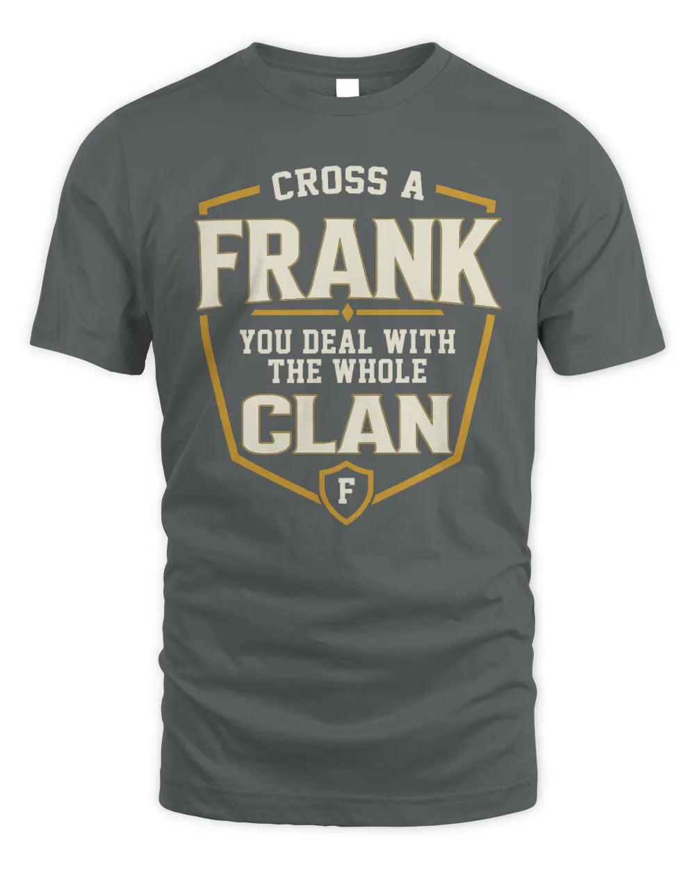 FRANK NT1-K008 Cross A/An NAME, You Deal With the Whole Clan | Personalized Vintage T-Shirt - Unisex Standard T-Shirt - Charcoal