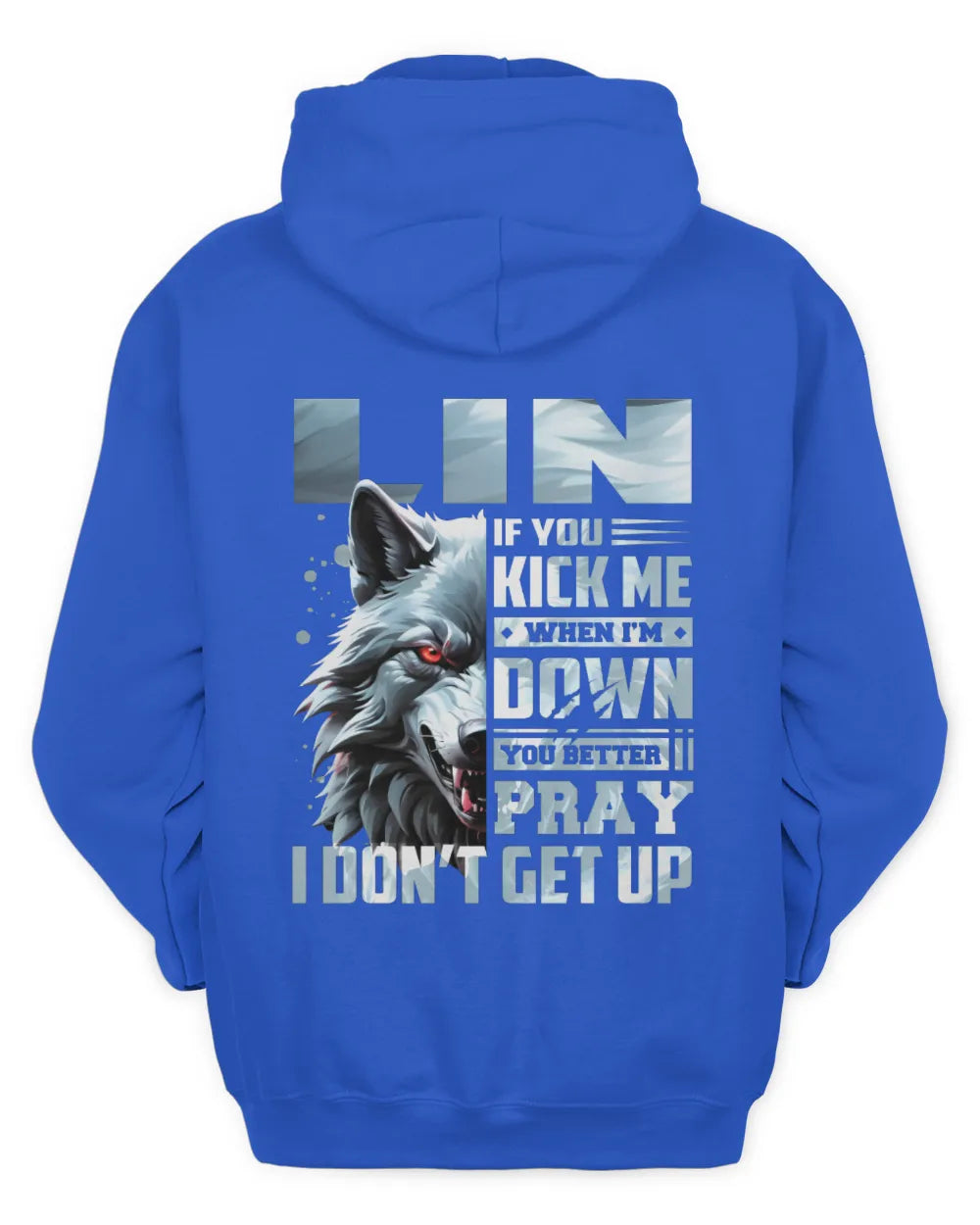 LIN AP62-K4-666 - Personalized Fierce Wolf Quote Apparel “If You Kick Me When I’m Down, You Better Pray I Don’t Get Up” - Unisex Hoodie - Royal