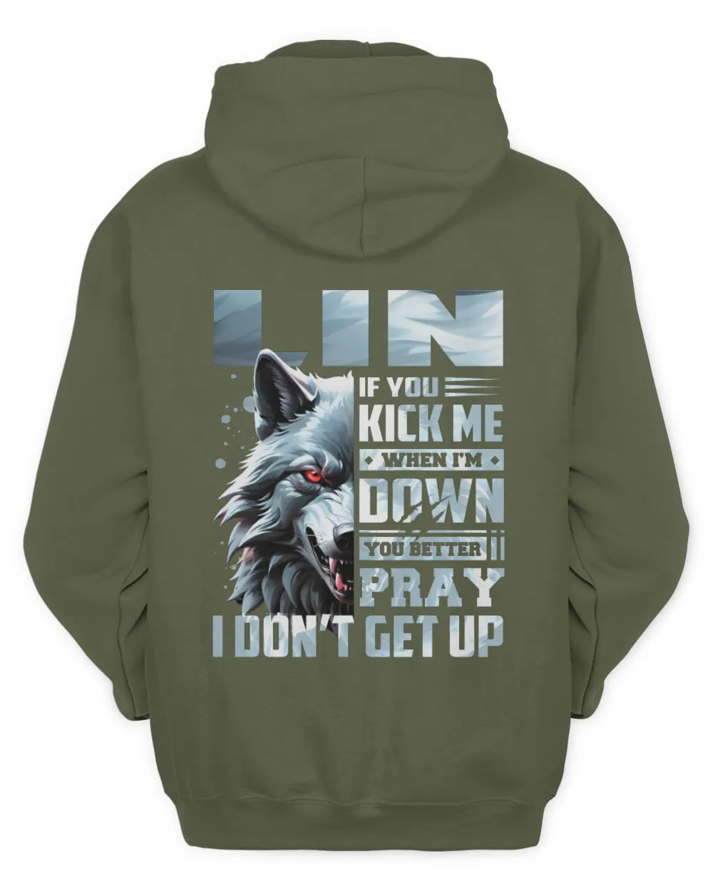 LIN AP62-K4-666 - Personalized Fierce Wolf Quote Apparel “If You Kick Me When I’m Down, You Better Pray I Don’t Get Up” - Unisex Hoodie - Military Green