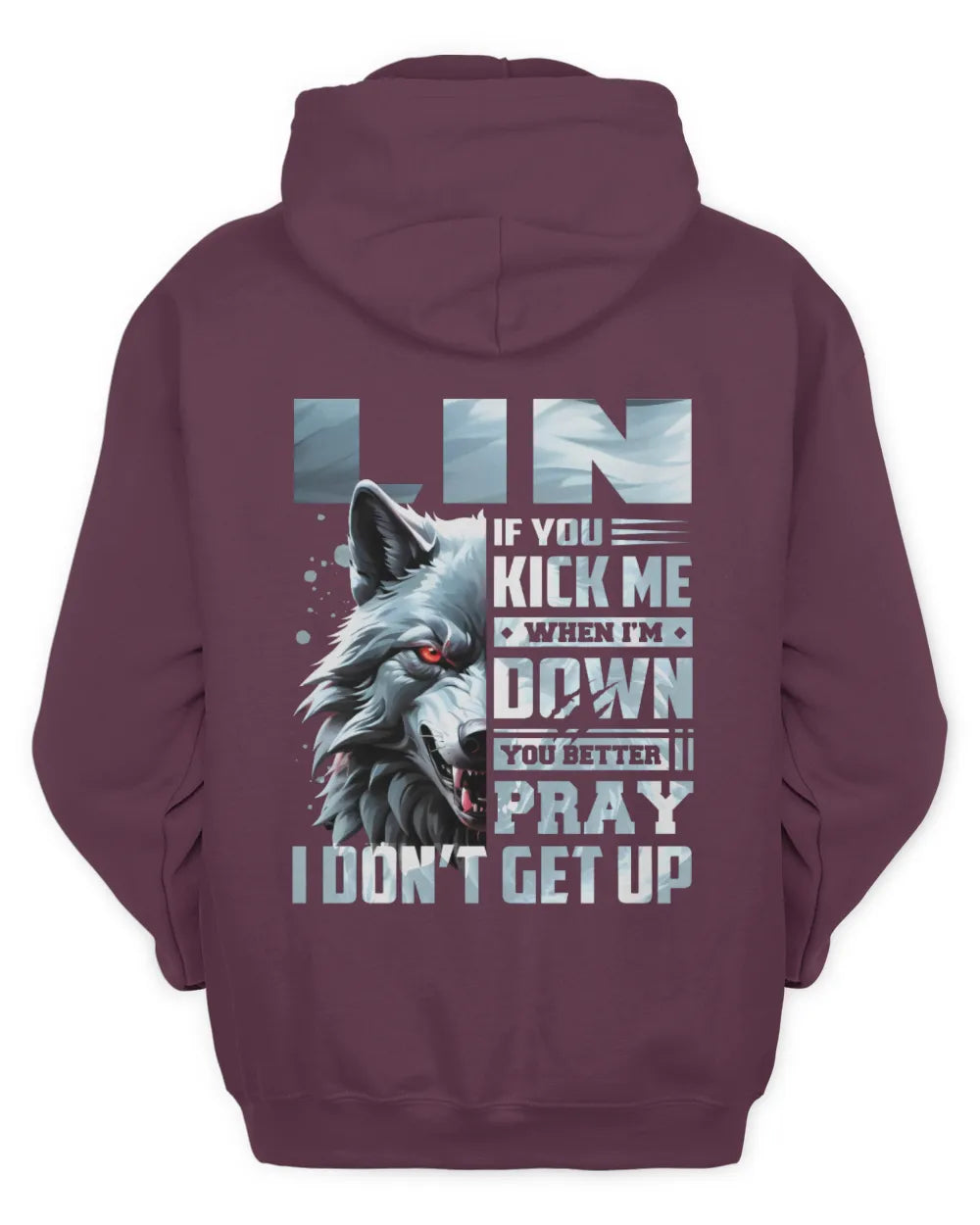 LIN AP62-K4-666 - Personalized Fierce Wolf Quote Apparel “If You Kick Me When I’m Down, You Better Pray I Don’t Get Up” - Unisex Hoodie - Maroon