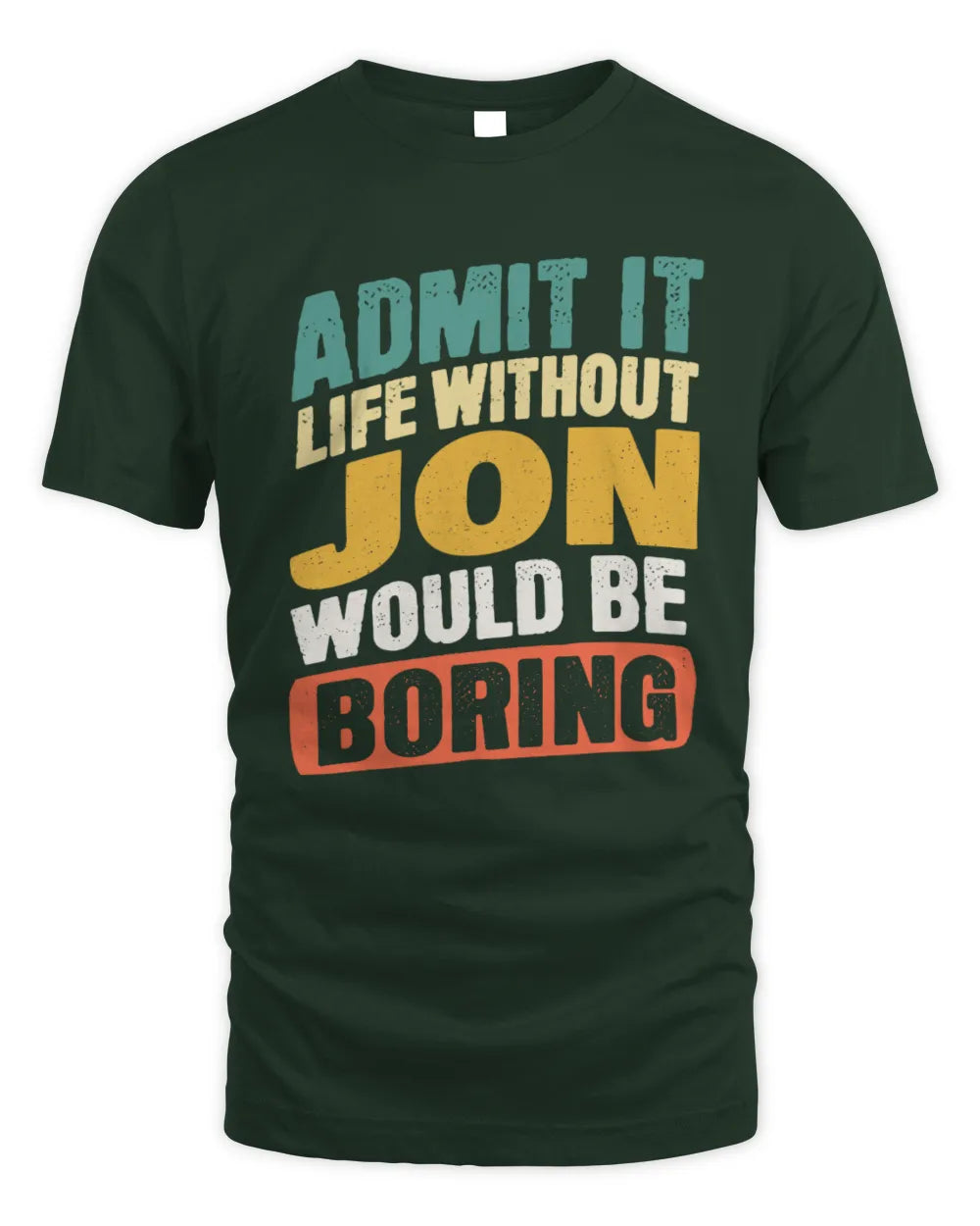 JON TP88-K4-229
Personalized Funny Quote Apparel “Life Without NAME Would Be Boring” - Unisex Standard T-Shirt - Forest Green