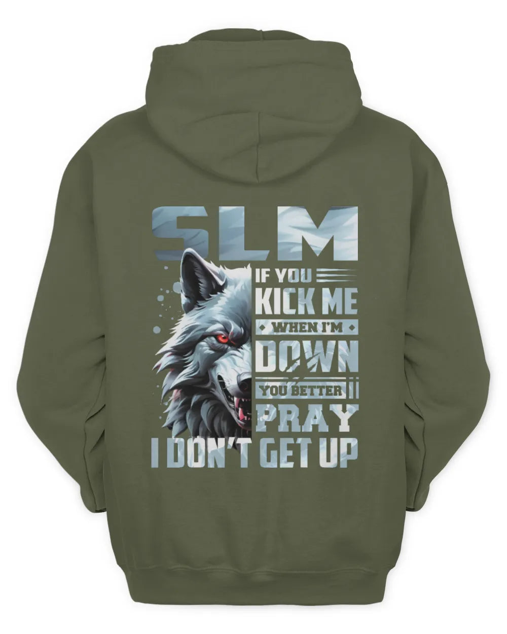 SLM AP62-K4-666 - Personalized Fierce Wolf Quote Apparel “If You Kick Me When I’m Down, You Better Pray I Don’t Get Up” - Unisex Hoodie - Military Green