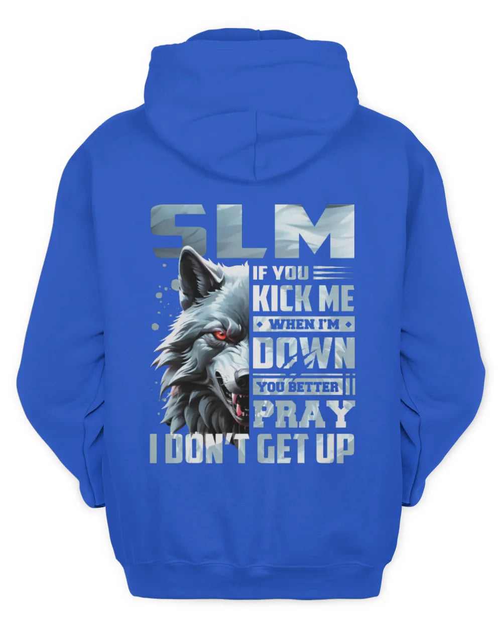 SLM AP62-K4-666 - Personalized Fierce Wolf Quote Apparel “If You Kick Me When I’m Down, You Better Pray I Don’t Get Up” - Unisex Hoodie - Royal