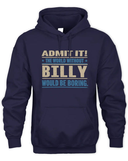 BILLY TP68-K2-968 – Personalized Funny Quote Apparel “The World Without NAME Would Be Boring” - Unisex Hoodie - Navy