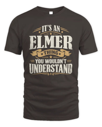 ELMER P08 TH51 - Personalized “It’s a/an [NAME] Thing – You Wouldn’t Understand” Shirt - Unisex Standard T-Shirt - Dark Chocolate