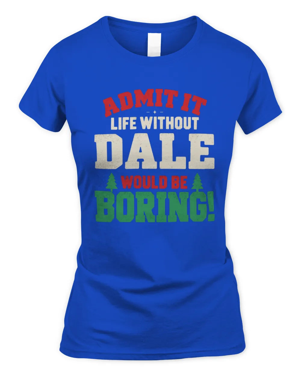 DALE P5 TH08 Christmas T-Shirt – “Life Without NAME Would Be Boring” - Women's Standard T-Shirt - Royal