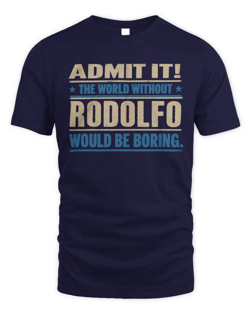 RODOLFO TP68-K2-968 – Personalized Funny Quote Apparel “The World Without NAME Would Be Boring” - Unisex Standard T-Shirt - Navy