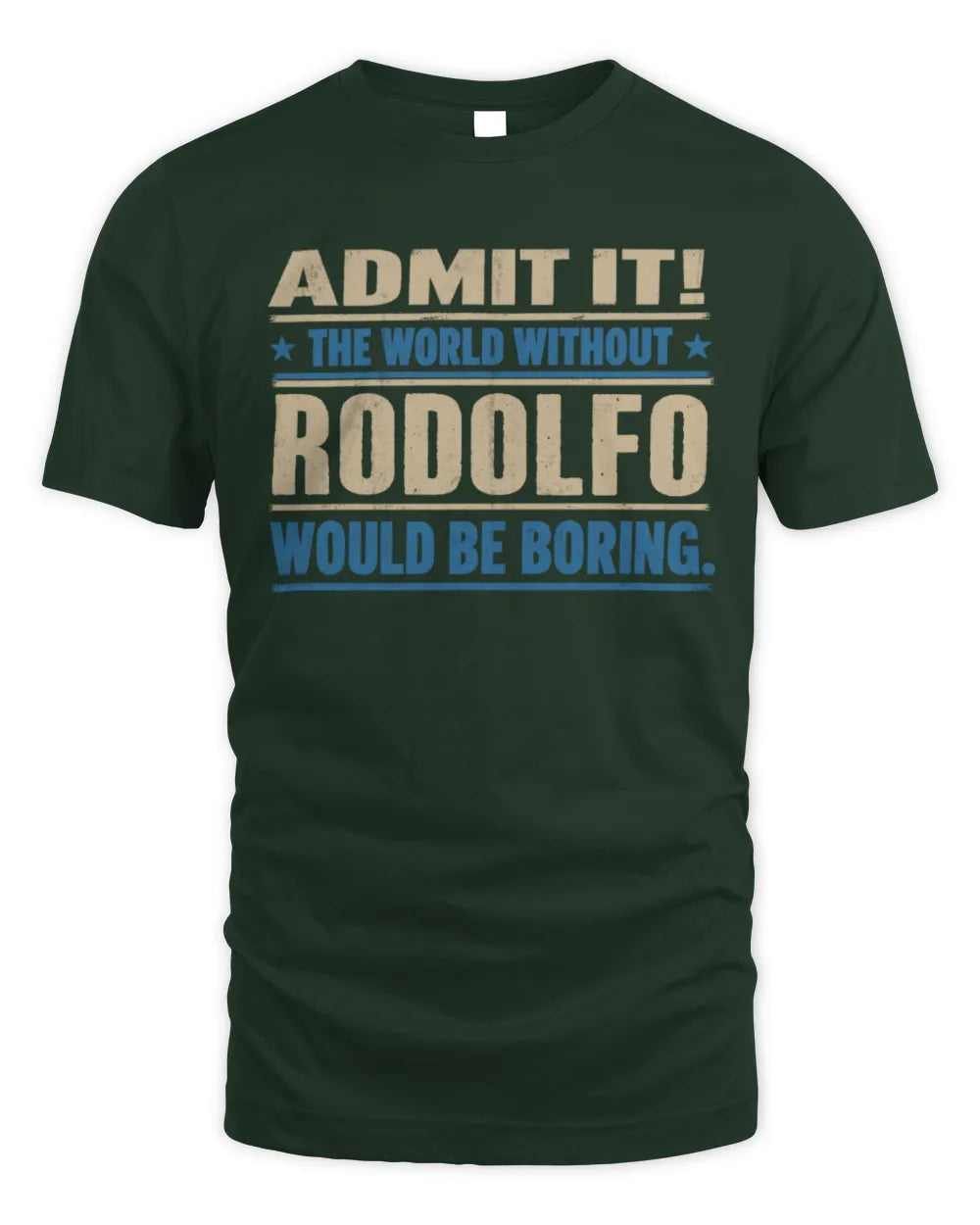RODOLFO TP68-K2-968 – Personalized Funny Quote Apparel “The World Without NAME Would Be Boring” - Unisex Standard T-Shirt - Forest Green