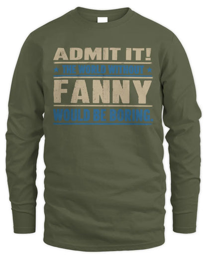 FANNY TP68-K2-968 – Personalized Funny Quote Apparel “The World Without NAME Would Be Boring” - Men's Long Sleeved T-Shirt - Military Green