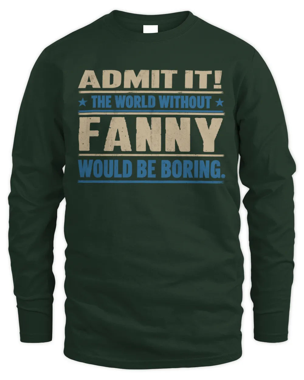 FANNY TP68-K2-968 – Personalized Funny Quote Apparel “The World Without NAME Would Be Boring” - Men's Long Sleeved T-Shirt - Forest Green