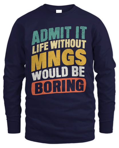 MNGS TP88-K4-229
Personalized Funny Quote Apparel “Life Without NAME Would Be Boring” - Men's Long Sleeved T-Shirt - Navy