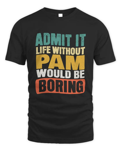 PAM TP86-K3-229 Personalized Funny Quote Apparel “Life Without NAME Would Be Boring” - Unisex Standard T-Shirt - Black