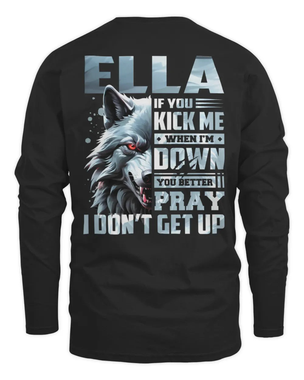 ELLA AP62-K4-666 - Personalized Fierce Wolf Quote Apparel “If You Kick Me When I’m Down, You Better Pray I Don’t Get Up” - Men's Long Sleeved T-Shirt - Black