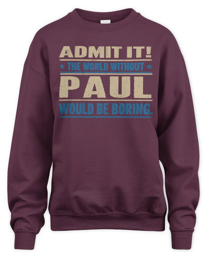 PAUL TP68-K2-968 – Personalized Funny Quote Apparel “The World Without NAME Would Be Boring” - Unisex Sweatshirt - Maroon