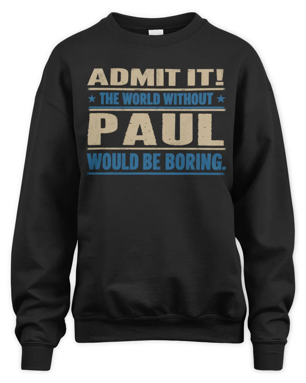 PAUL TP68-K2-968 – Personalized Funny Quote Apparel “The World Without NAME Would Be Boring” - Unisex Sweatshirt - Black