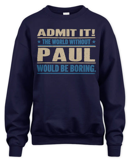PAUL TP68-K2-968 – Personalized Funny Quote Apparel “The World Without NAME Would Be Boring” - Unisex Sweatshirt - Navy