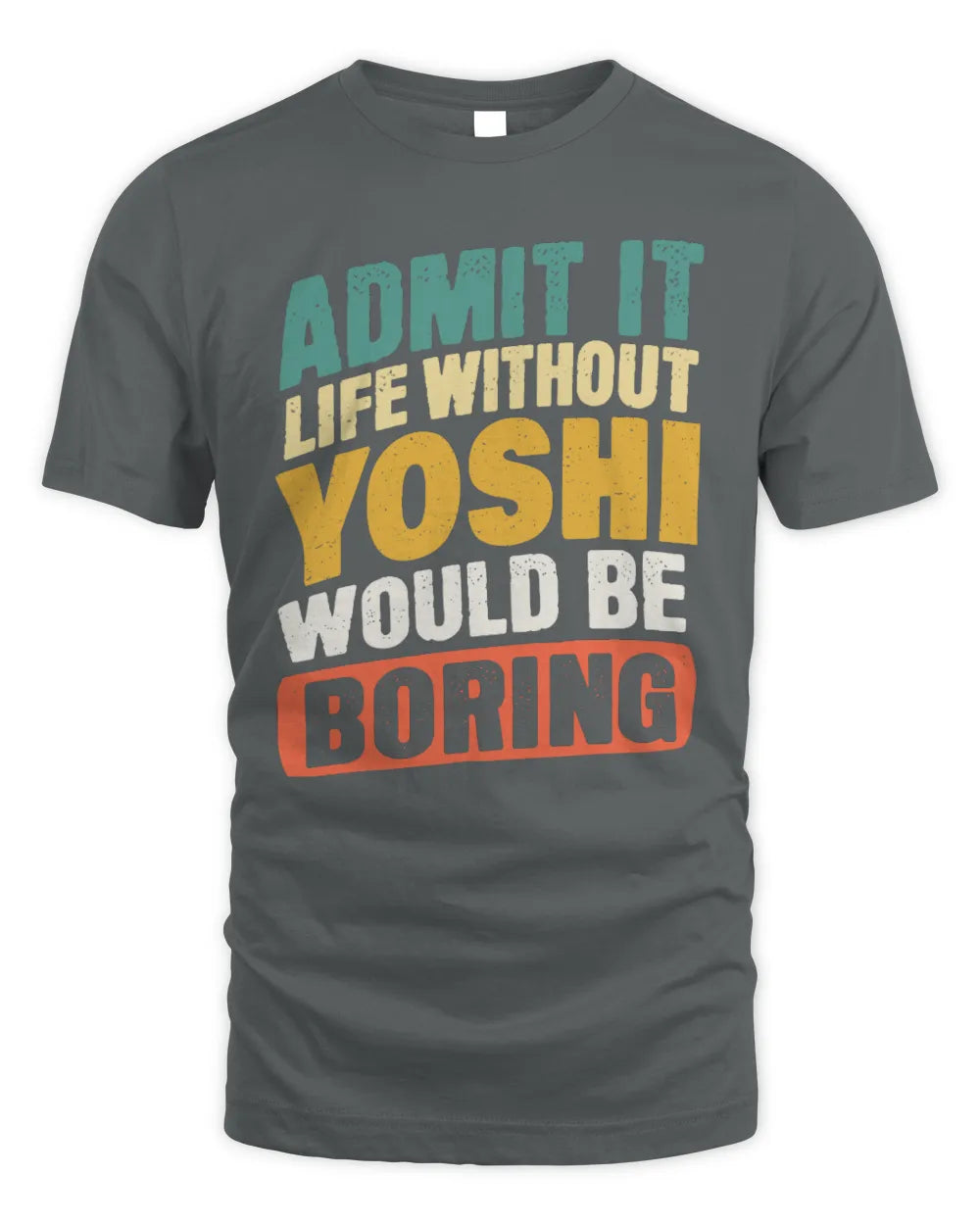 YOSHI TP88-K4-229
Personalized Funny Quote Apparel “Life Without NAME Would Be Boring” - Unisex Standard T-Shirt - Charcoal