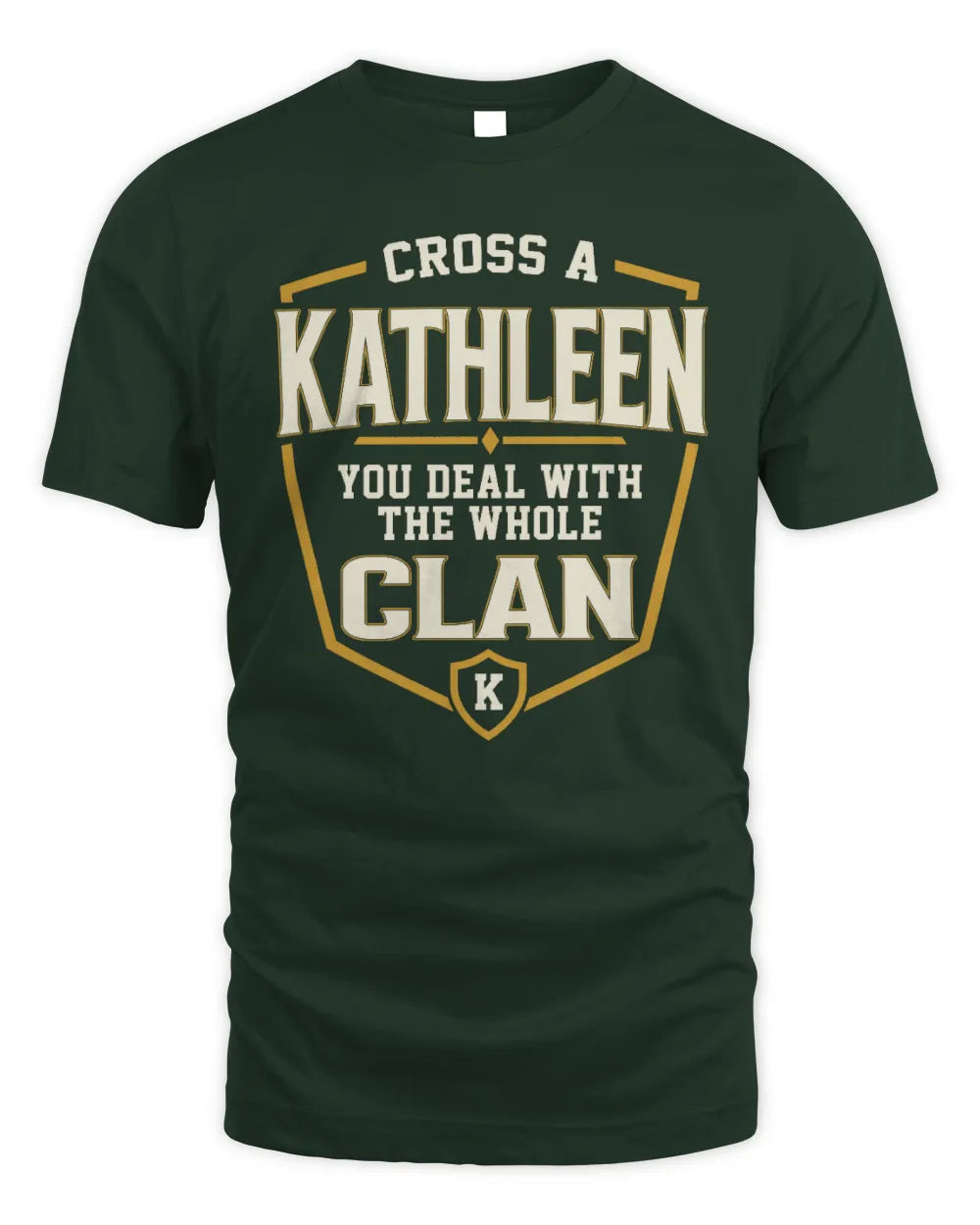 KATHLEEN NT1-K008 Cross A/An NAME, You Deal With the Whole Clan | Personalized Vintage T-Shirt - Unisex Standard T-Shirt - Forest Green
